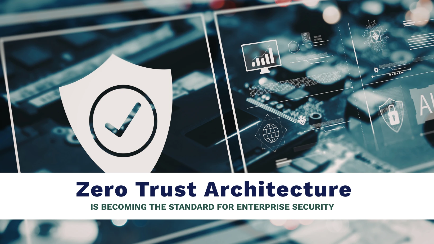 Why Zero Trust Architecture Is Becoming the Standard for Enterprise Cybersecurity